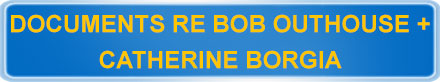Documents Re Bob Outhouse + Catherine Borgia
